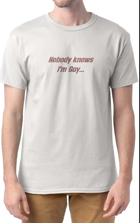 Nobody Knows I'm Gay Shirt